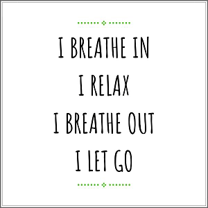 Breathe in Relax Breathe Out Let Go